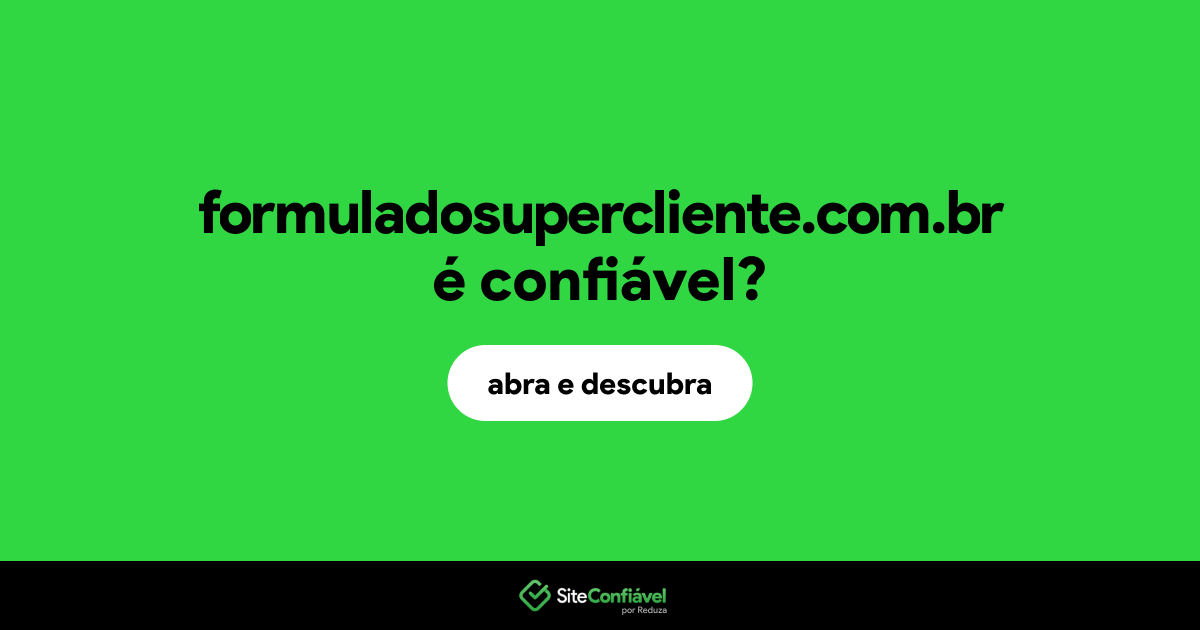 O site formuladosupercliente.com.br é confiável?