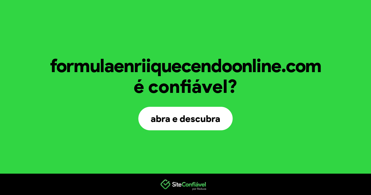 O site formulaenriiquecendoonline.com é confiável?