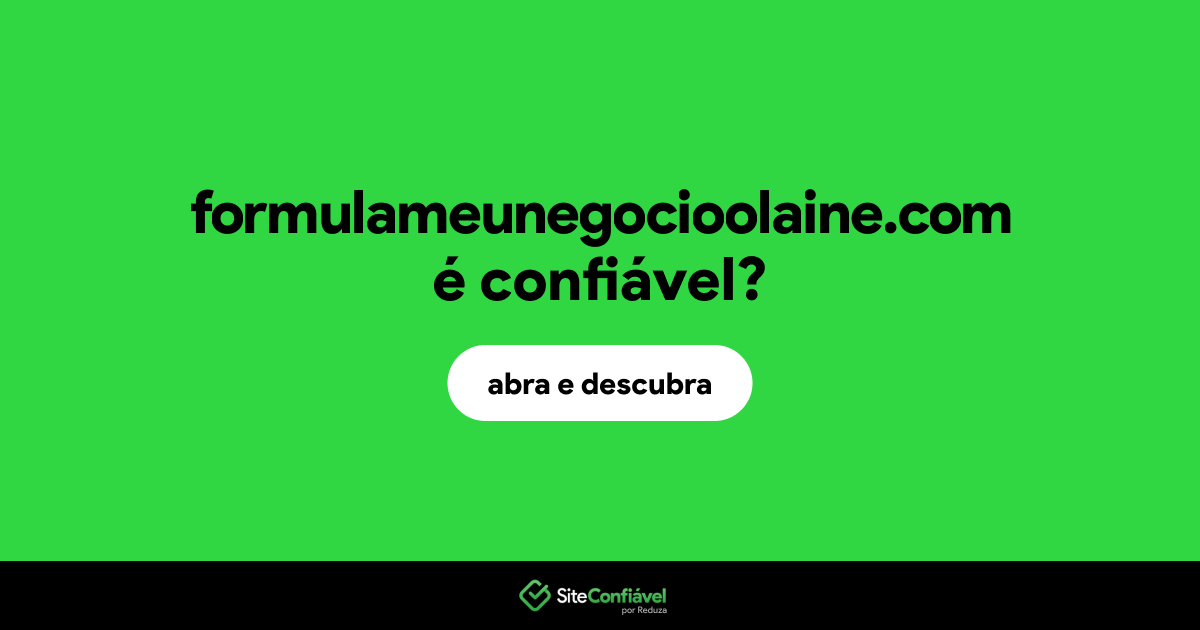 O site formulameunegocioolaine.com é confiável?