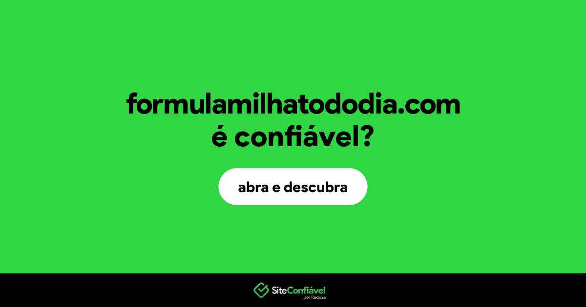 O site formulamilhatododia.com é confiável?