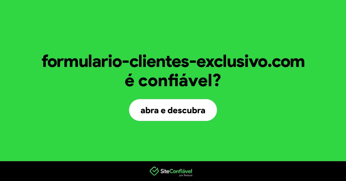 O site formulario-clientes-exclusivo.com é confiável?