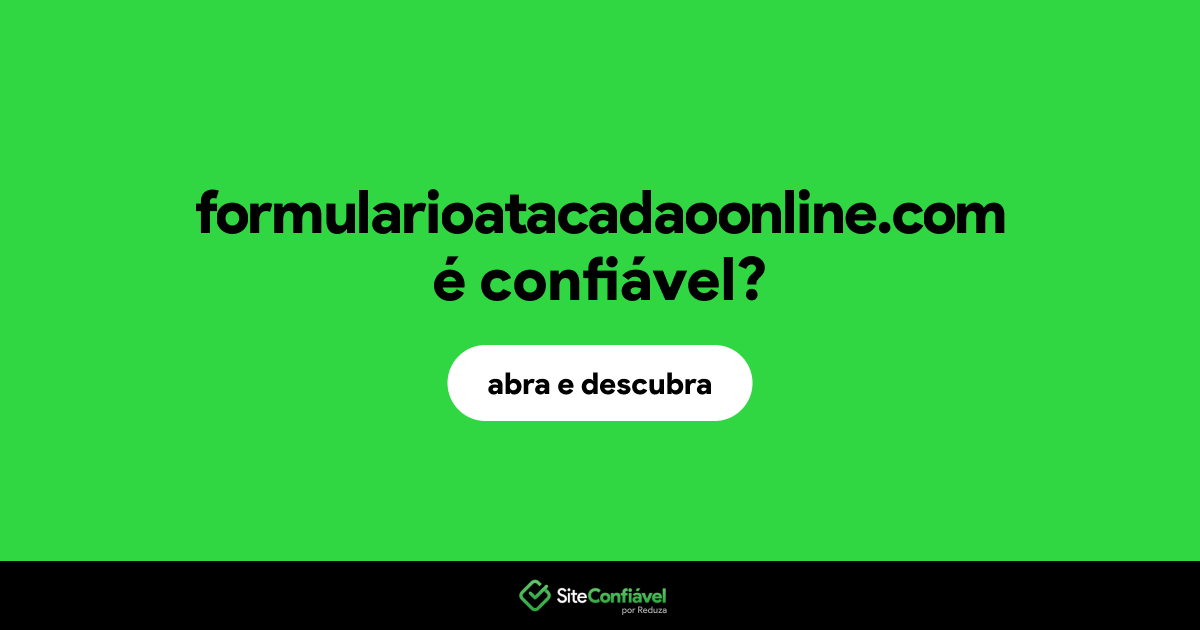 O site formularioatacadaoonline.com é confiável?