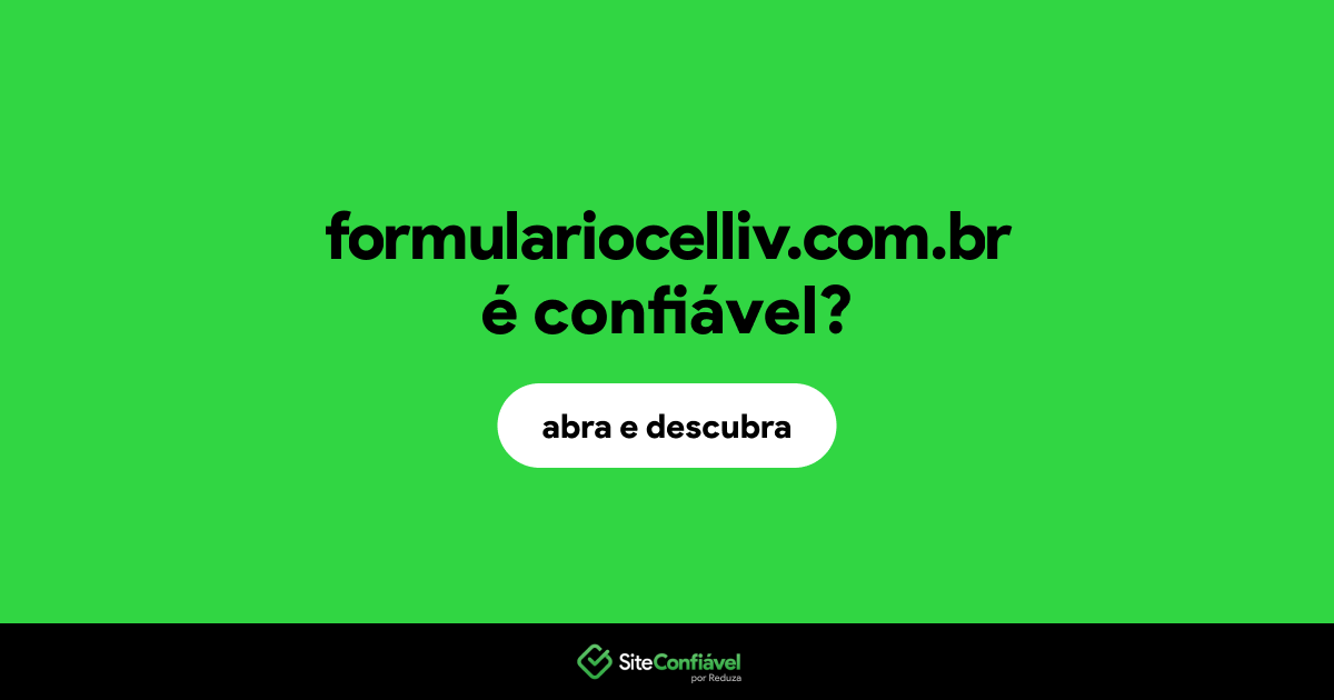 O site formulariocelliv.com.br é confiável?