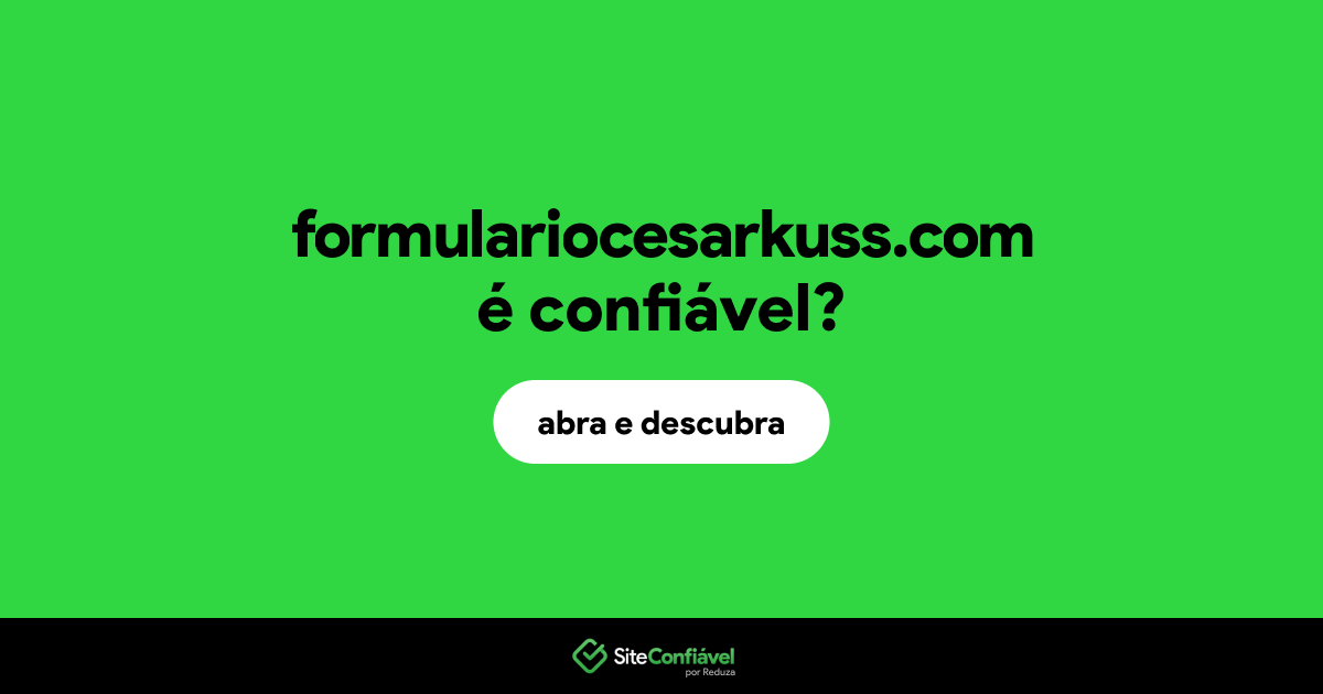 O site formulariocesarkuss.com é confiável?