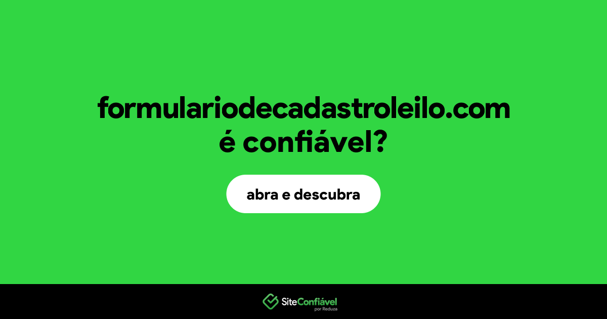 O site formulariodecadastroleilo.com é confiável?