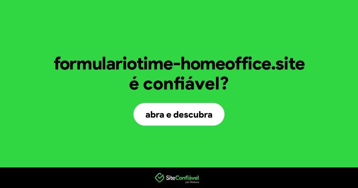 O site formulariotime-homeoffice.site é confiável?