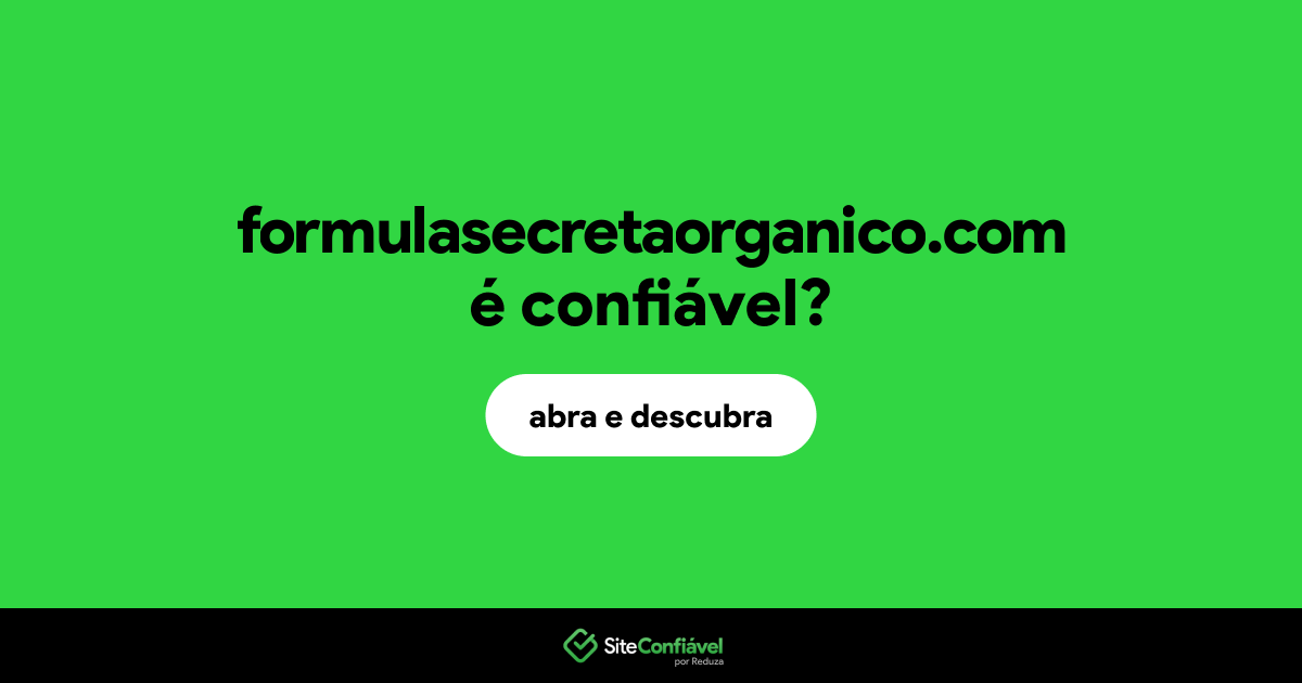 O site formulasecretaorganico.com é confiável?