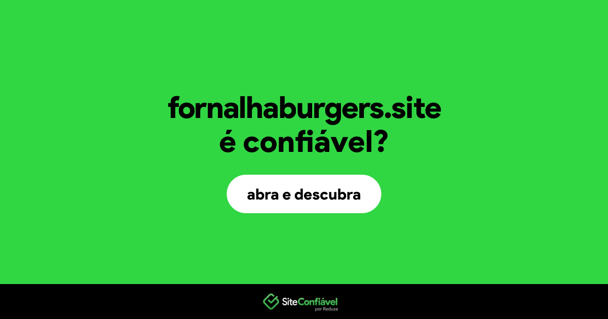 O site fornalhaburgers.site é confiável?