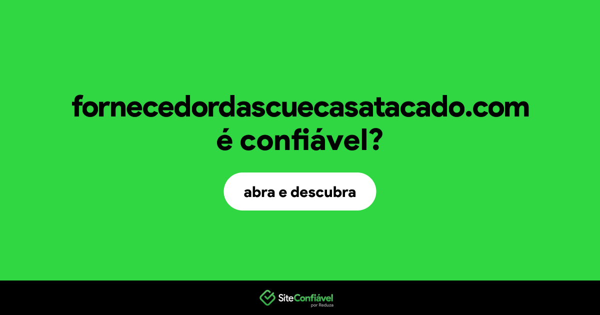 O site fornecedordascuecasatacado.com é confiável?