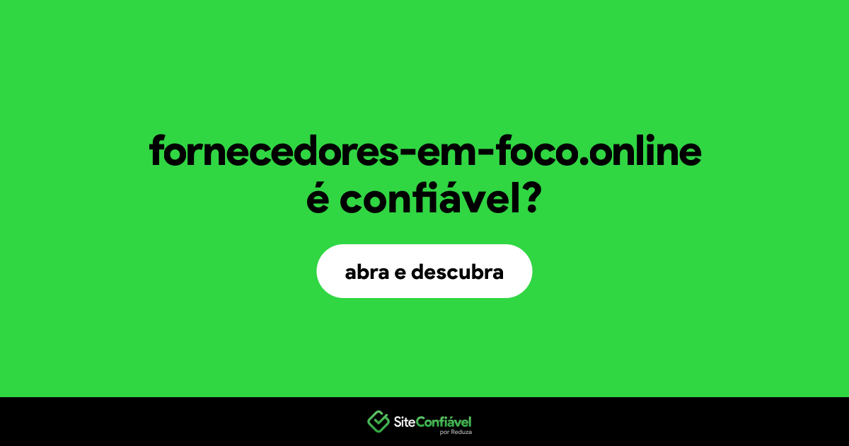 O site fornecedores-em-foco.online é confiável?