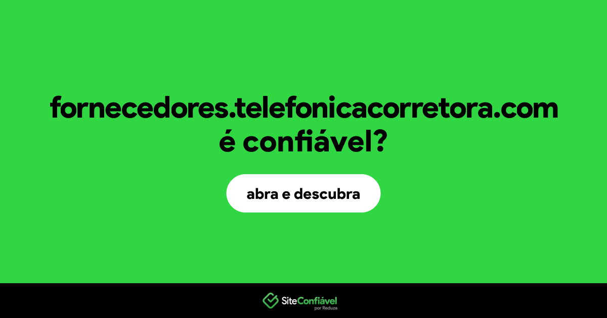 O site fornecedores.telefonicacorretora.com é confiável?