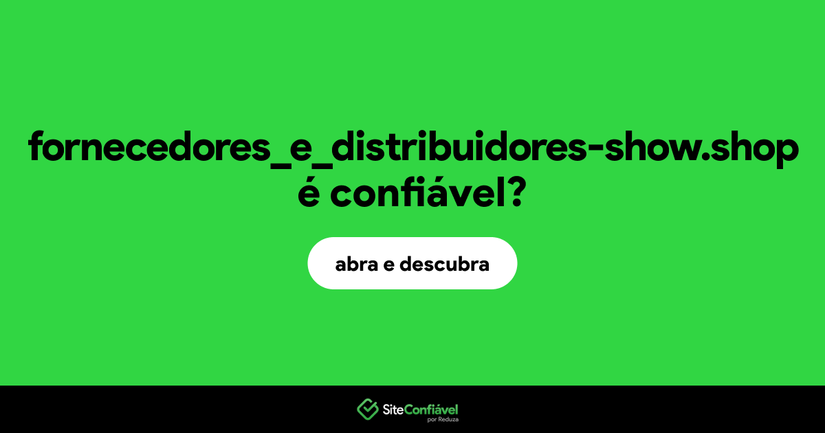 O site fornecedores_e_distribuidores-show.shop é confiável?