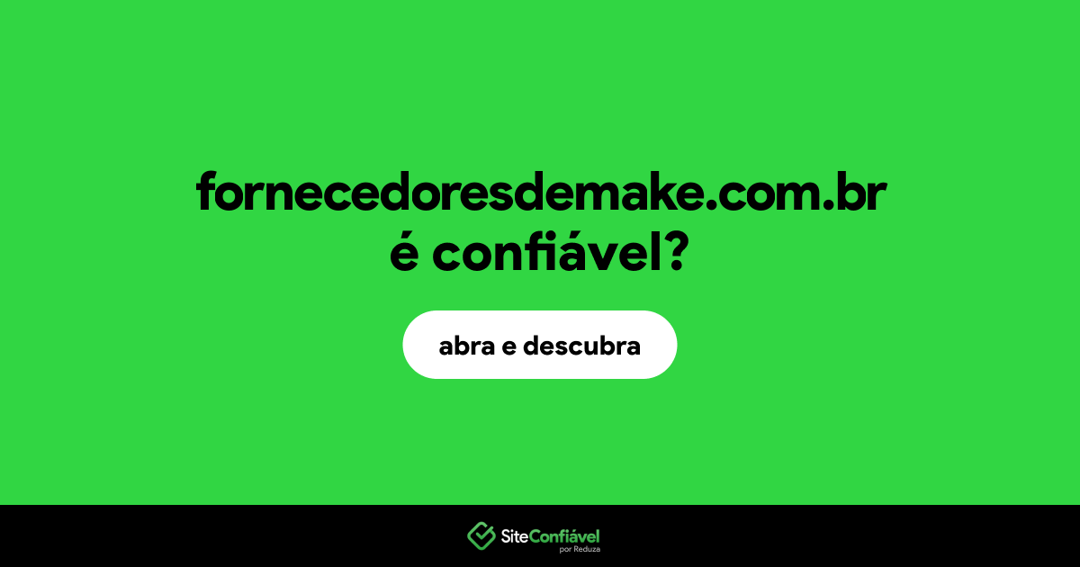 O site fornecedoresdemake.com.br é confiável?