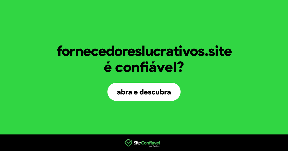 O site fornecedoreslucrativos.site é confiável?