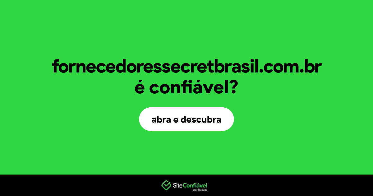O site fornecedoressecretbrasil.com.br é confiável?