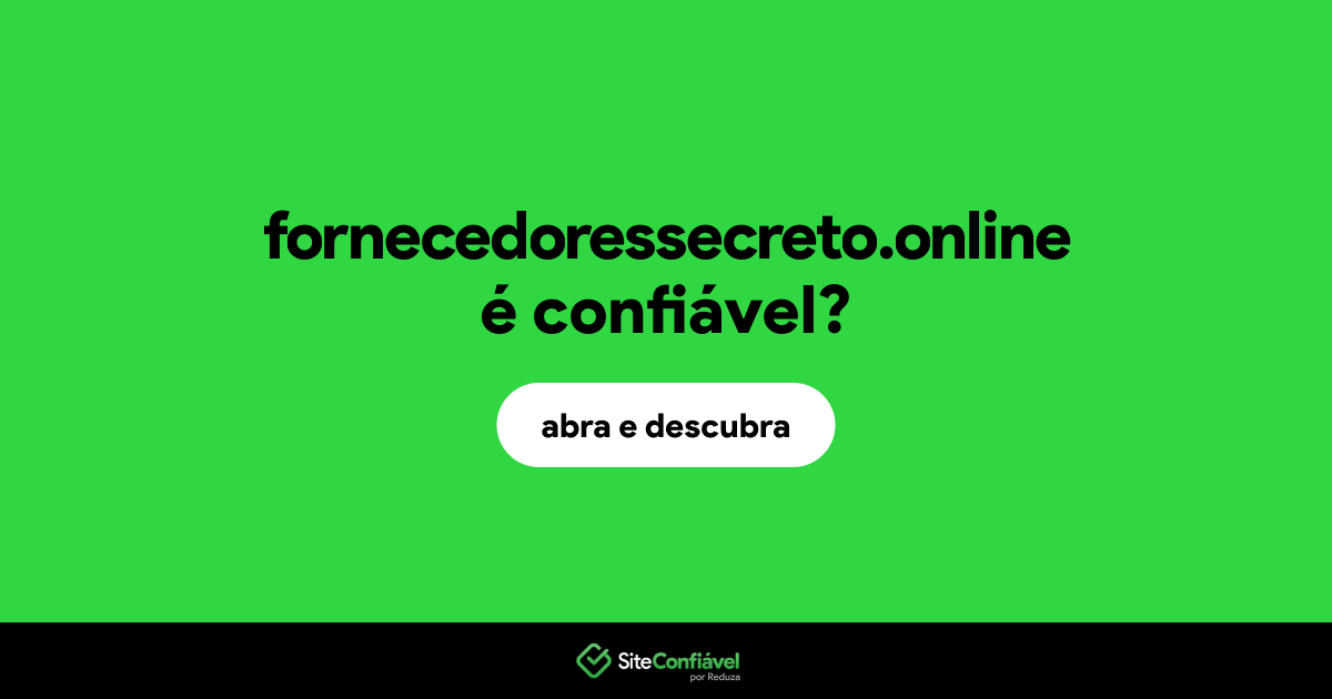 O site fornecedoressecreto.online é confiável?