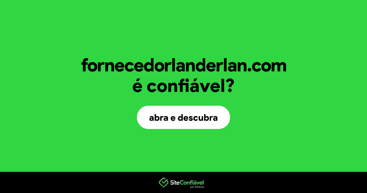 O site fornecedorlanderlan.com é confiável?