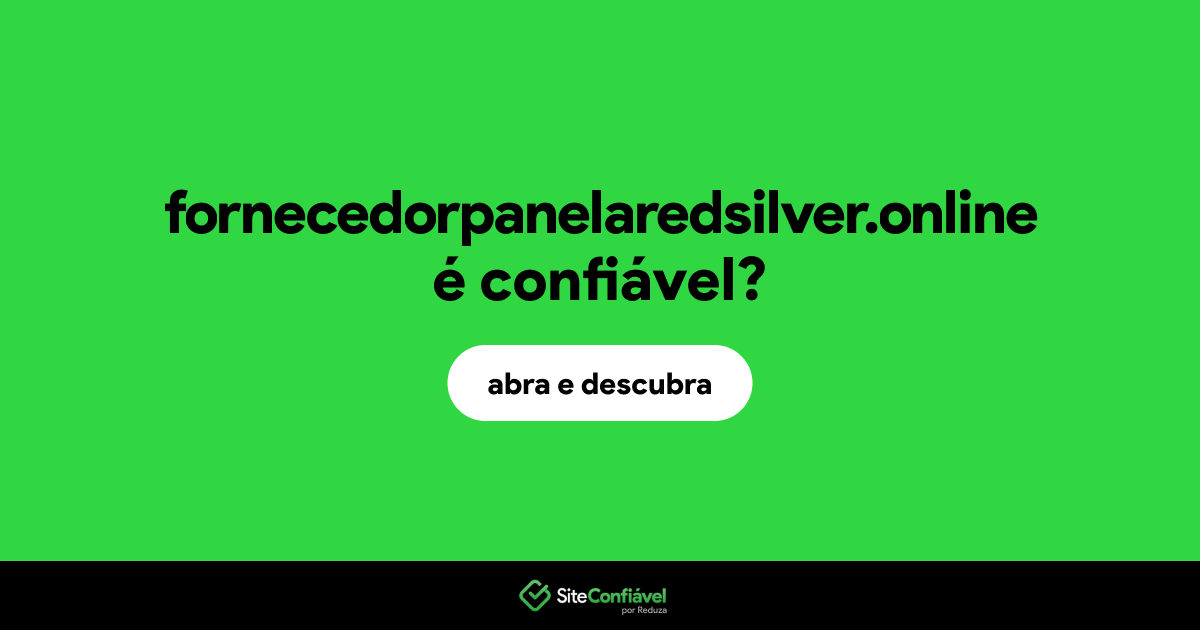O site fornecedorpanelaredsilver.online é confiável?