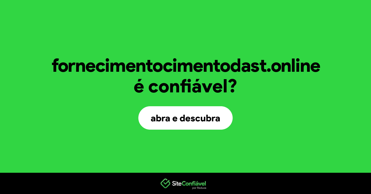 O site fornecimentocimentodast.online é confiável?