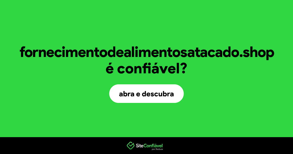 O site fornecimentodealimentosatacado.shop é confiável?