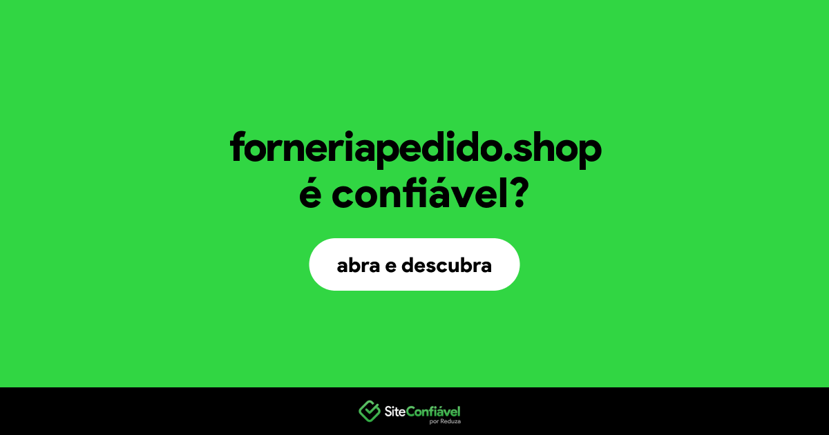O site forneriapedido.shop é confiável?
