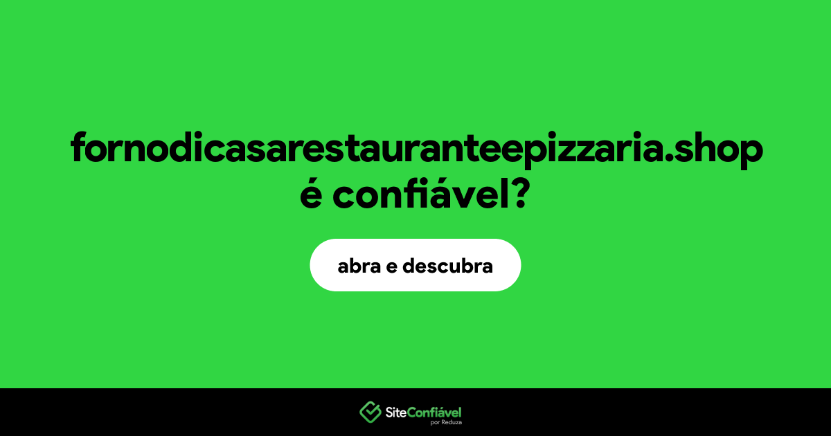 O site fornodicasarestauranteepizzaria.shop é confiável?