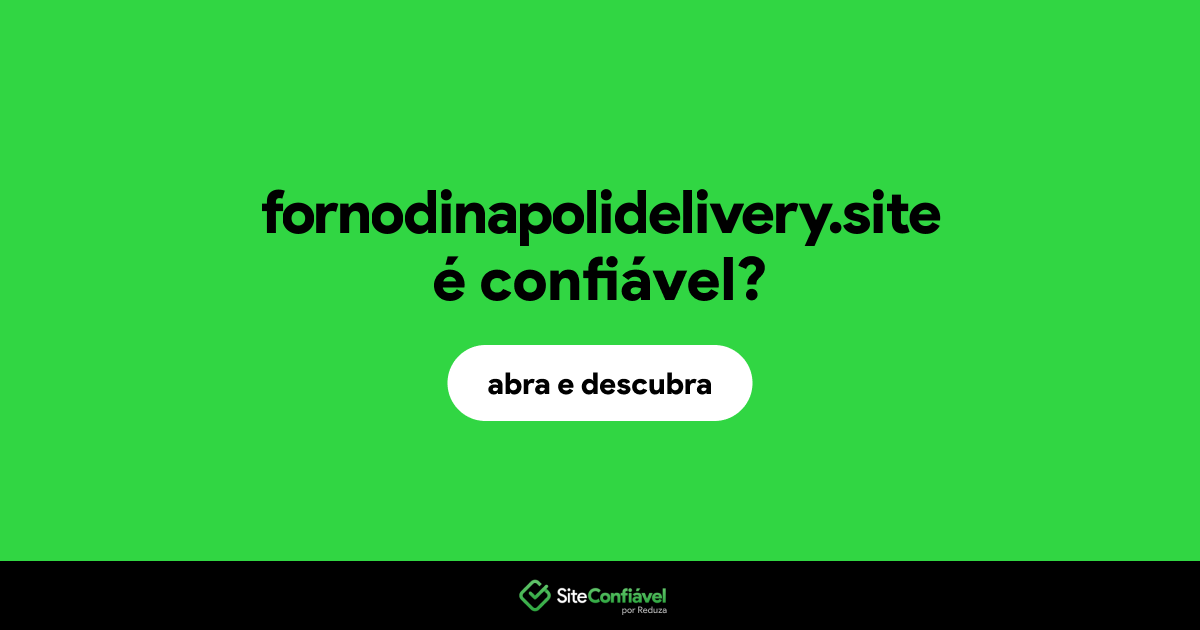 O site fornodinapolidelivery.site é confiável?