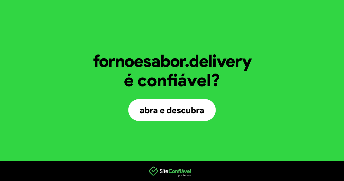 O site fornoesabor.delivery é confiável?