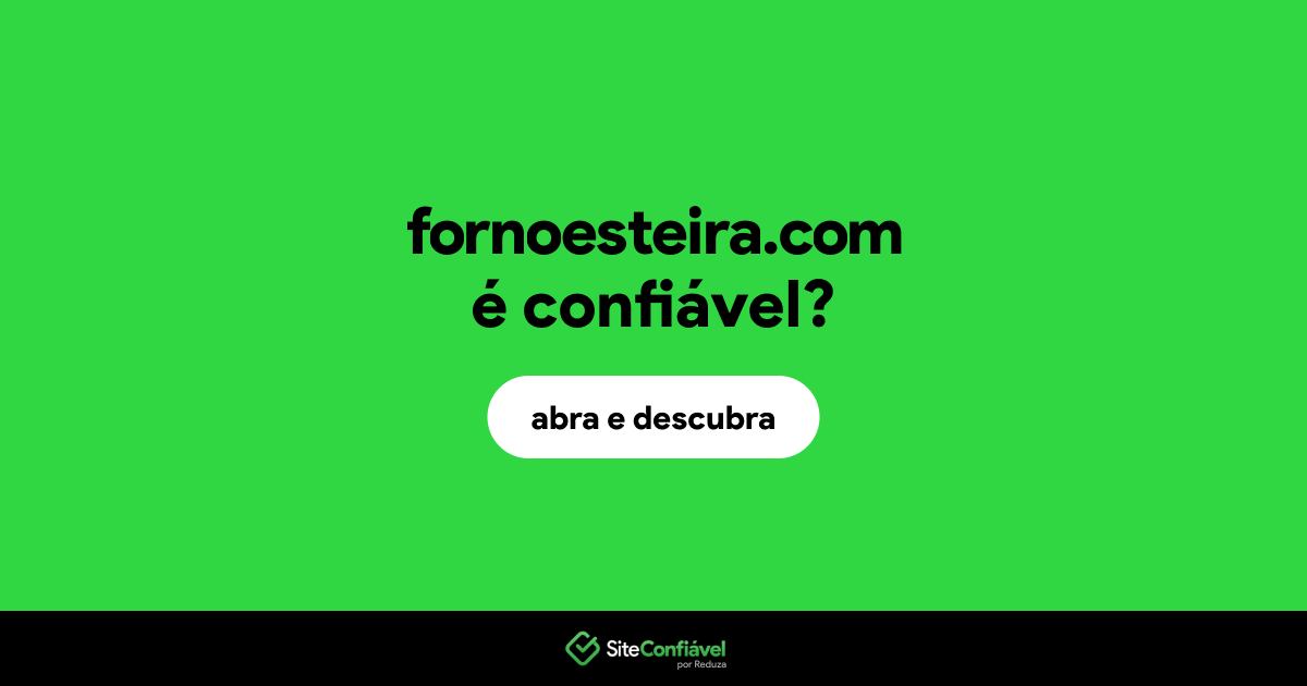 O site fornoesteira.com é confiável?