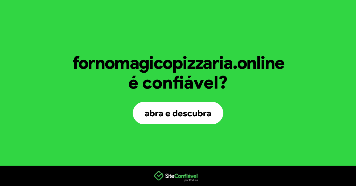 O site fornomagicopizzaria.online é confiável?