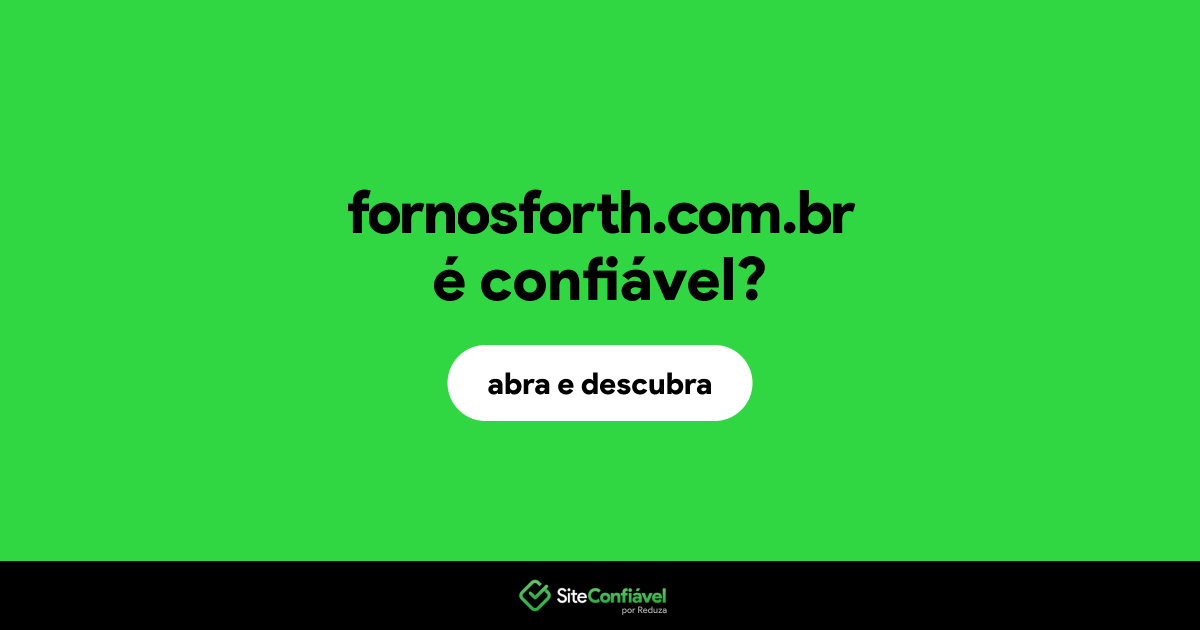 O site fornosforth.com.br é confiável?