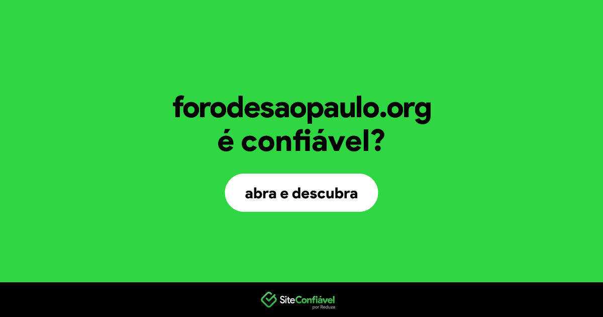 O site forodesaopaulo.org é confiável?