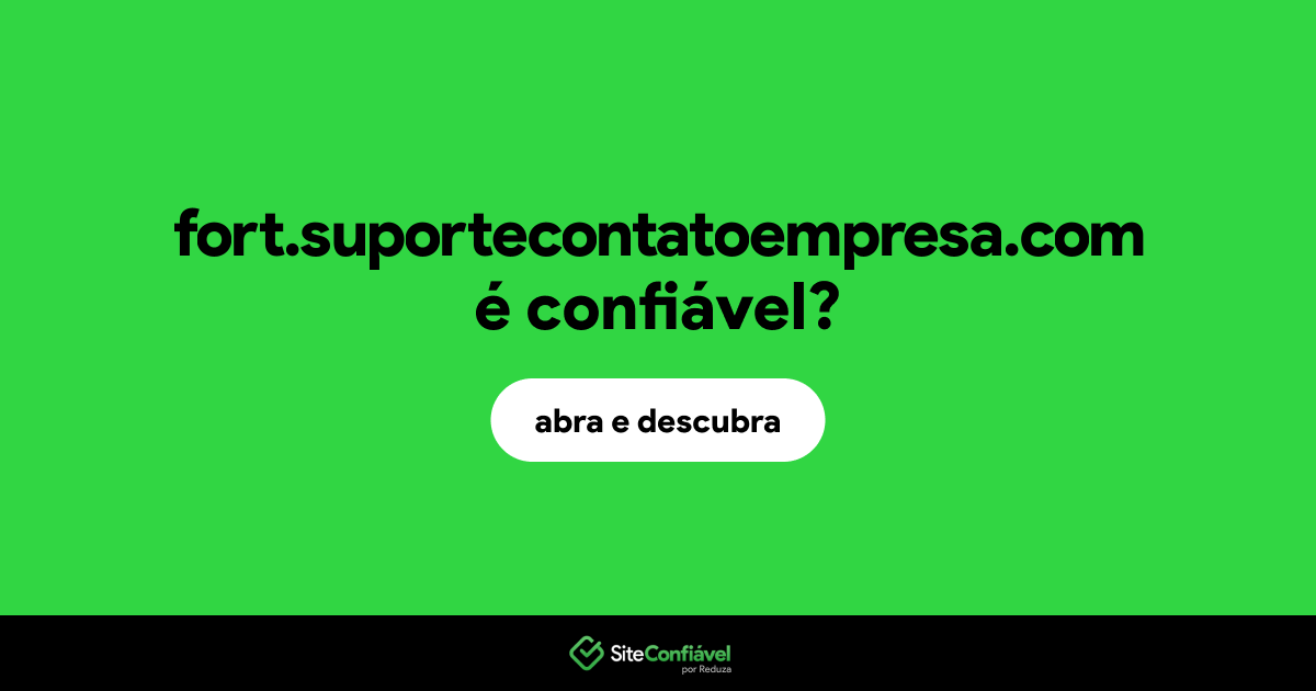 O site fort.suportecontatoempresa.com é confiável?