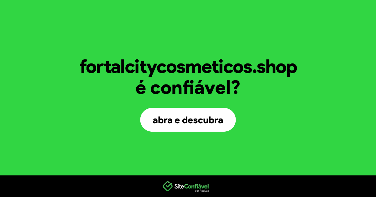 O site fortalcitycosmeticos.shop é confiável?