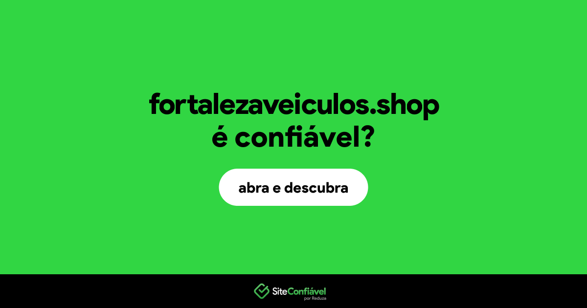 O site fortalezaveiculos.shop é confiável?