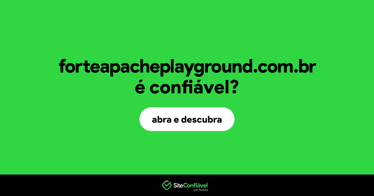 O site forteapacheplayground.com.br é confiável?