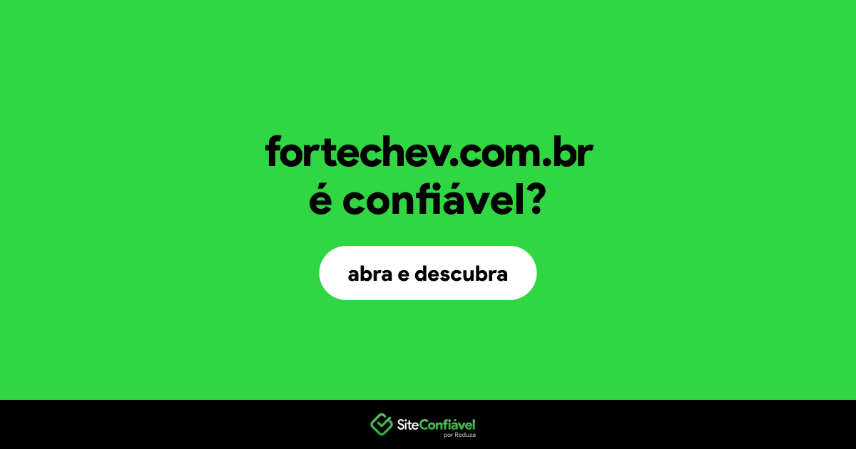 O site fortechev.com.br é confiável?