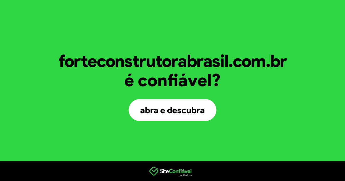 O site forteconstrutorabrasil.com.br é confiável?