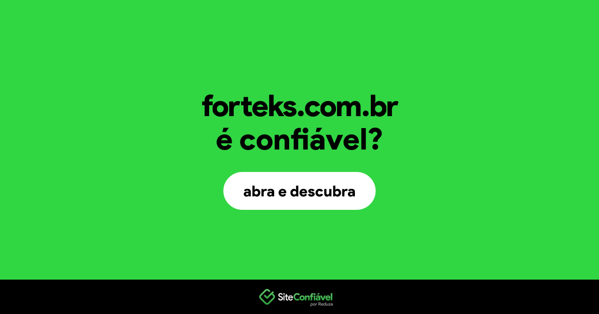 O site forteks.com.br é confiável?