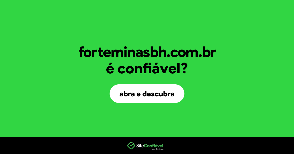 O site forteminasbh.com.br é confiável?
