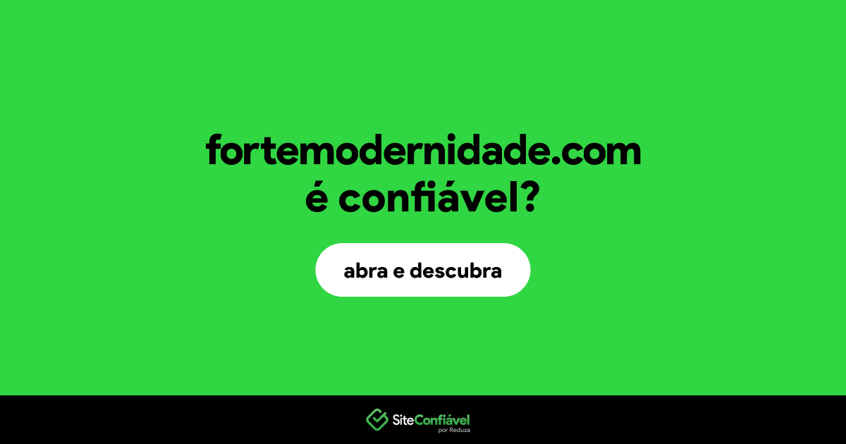 O site fortemodernidade.com é confiável?