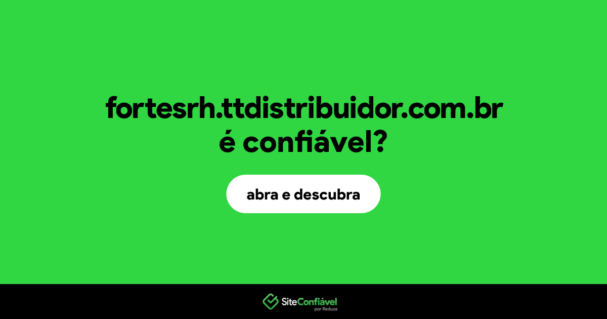 O site fortesrh.ttdistribuidor.com.br é confiável?