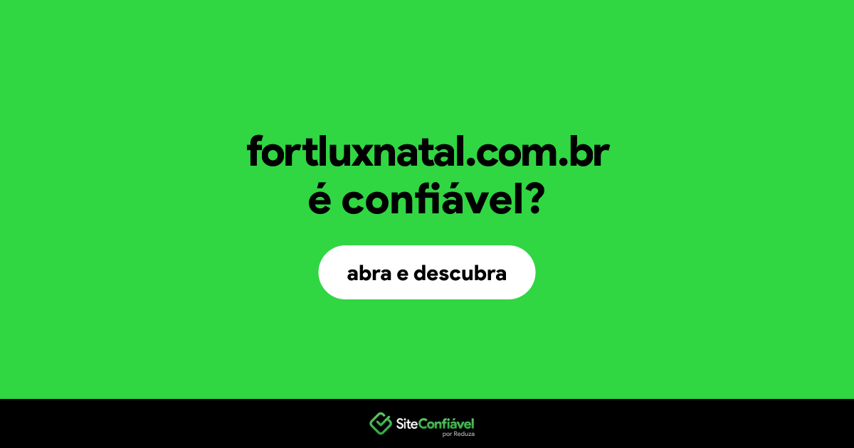 O site fortluxnatal.com.br é confiável?