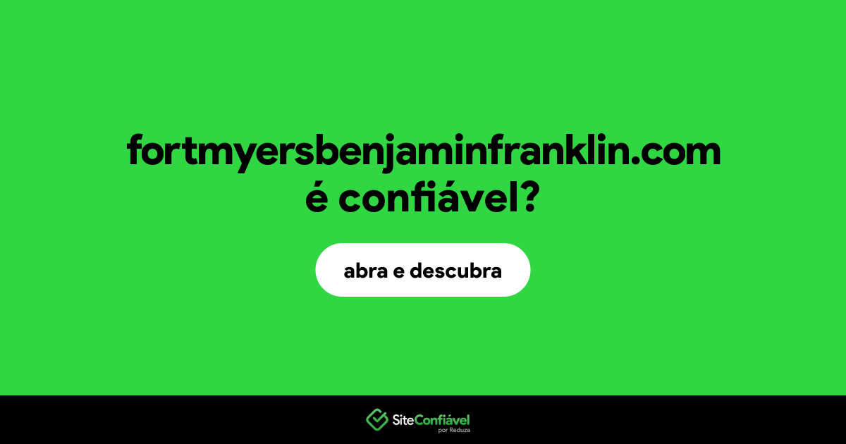O site fortmyersbenjaminfranklin.com é confiável?