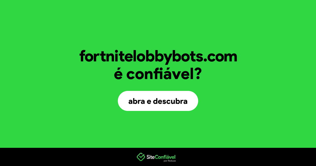 O site fortnitelobbybots.com é confiável?