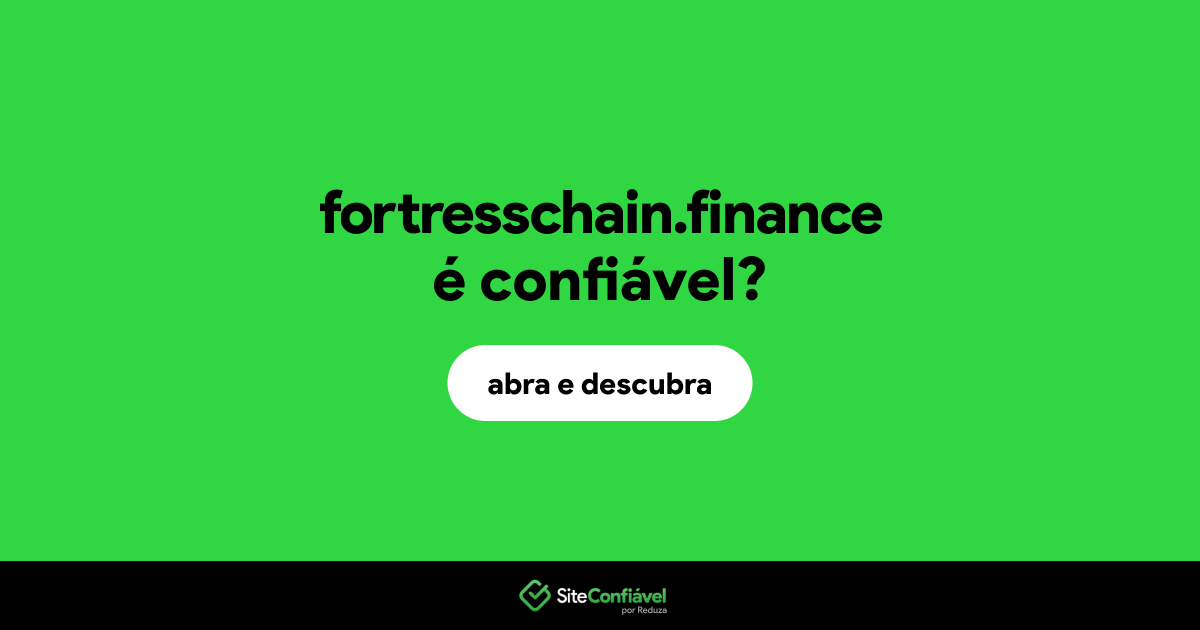 O site fortresschain.finance é confiável?