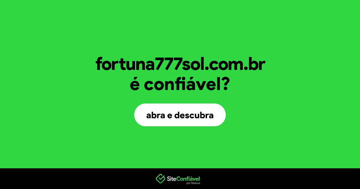 O site fortuna777sol.com.br é confiável?