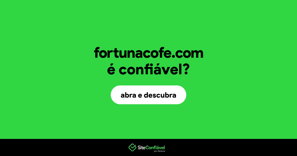 O site fortunacofe.com é confiável?