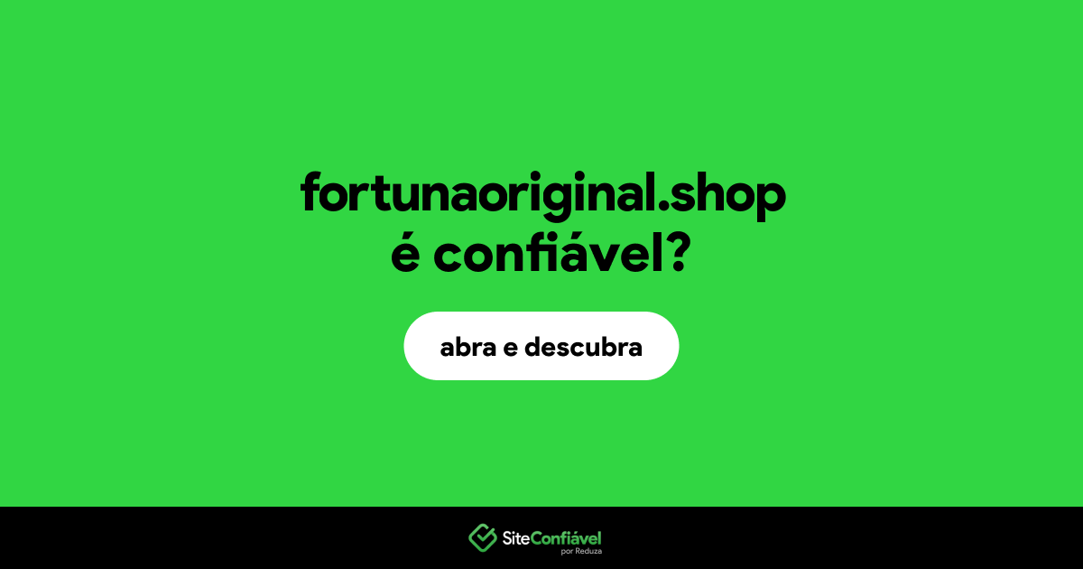 O site fortunaoriginal.shop é confiável?