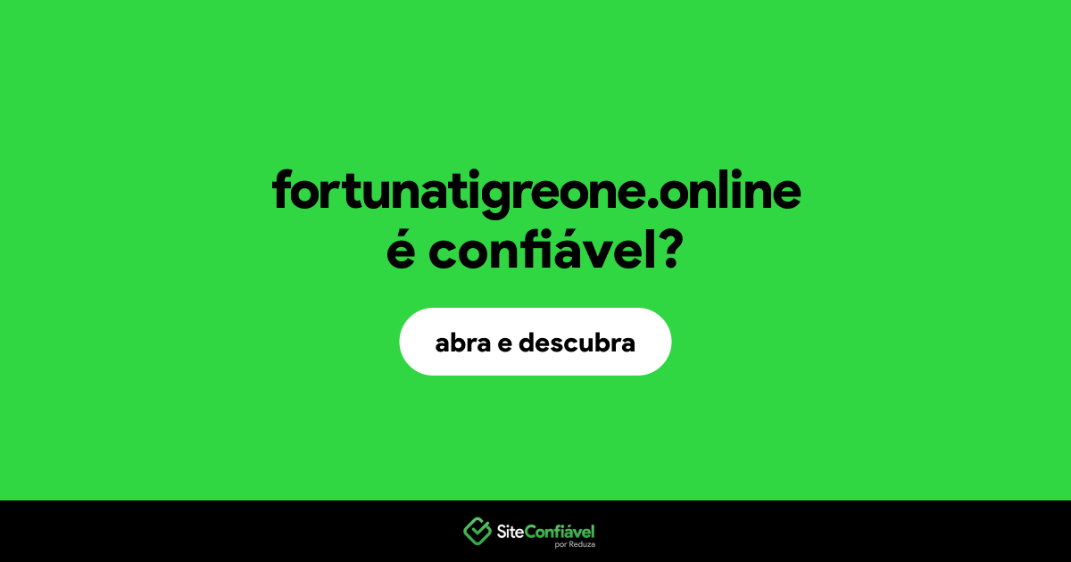 O site fortunatigreone.online é confiável?